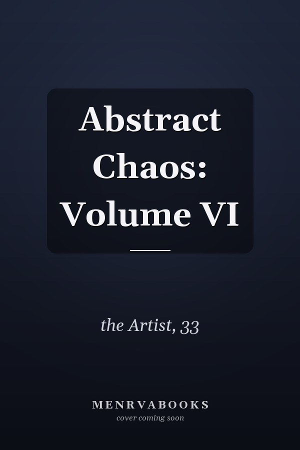 Abstract Chaos: Volume VI