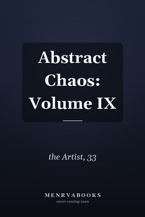 Abstract Chaos: Volume IX