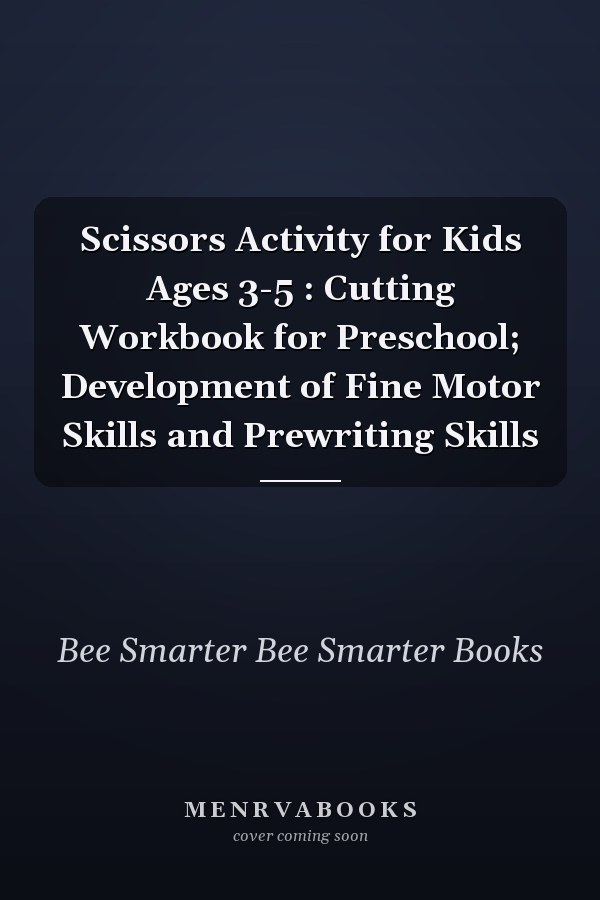 Scissors Activity for Kids Ages 3-5 : Cutting Workbook for Preschool; Development of Fine Motor Skills and Prewriting Skills