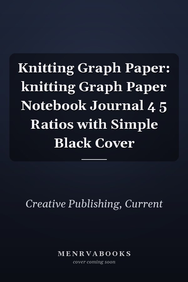 Knitting Graph Paper: knitting Graph Paper Notebook Journal 4 5 Ratios with Simple Black Cover