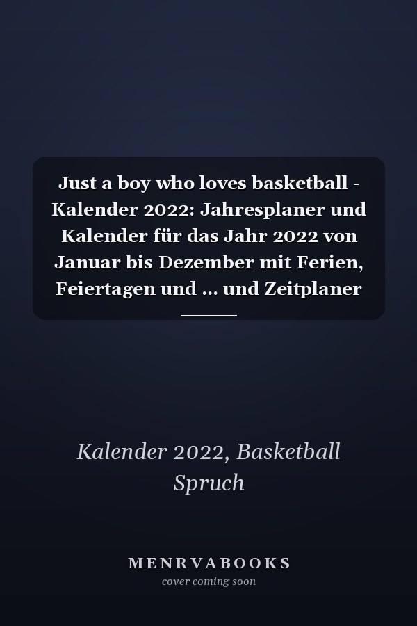 Just a boy who loves basketball - Kalender 2022: Jahresplaner und Kalender für das Jahr 2022 von Januar bis Dezember mit Ferien, Feiertagen und ... und Zeitplaner für 1 Jahr. (German Edition)