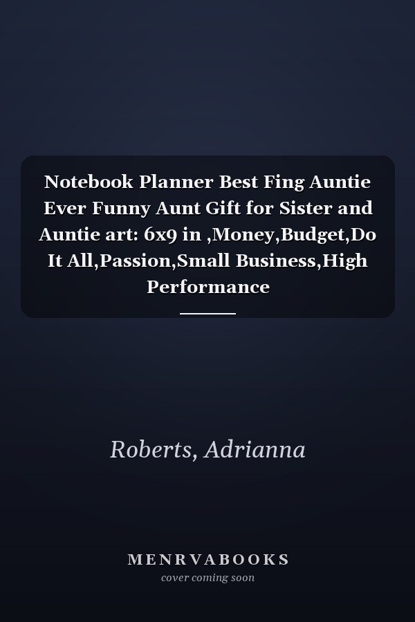 Notebook Planner Best Fing Auntie Ever Funny Aunt Gift for Sister and Auntie art: 6x9 in ,Money,Budget,Do It All,Passion,Small Business,High Performance
