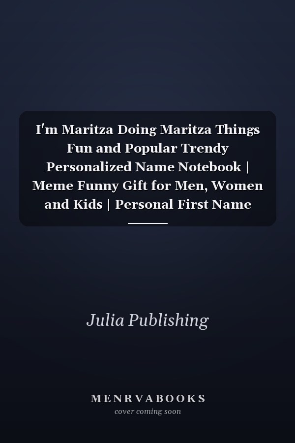 I'm Maritza Doing Maritza Things Fun and Popular Trendy Personalized Name Notebook | Meme Funny Gift for Men, Women and Kids | Personal First Name Make a Unique Present for Birthday Or Christmas