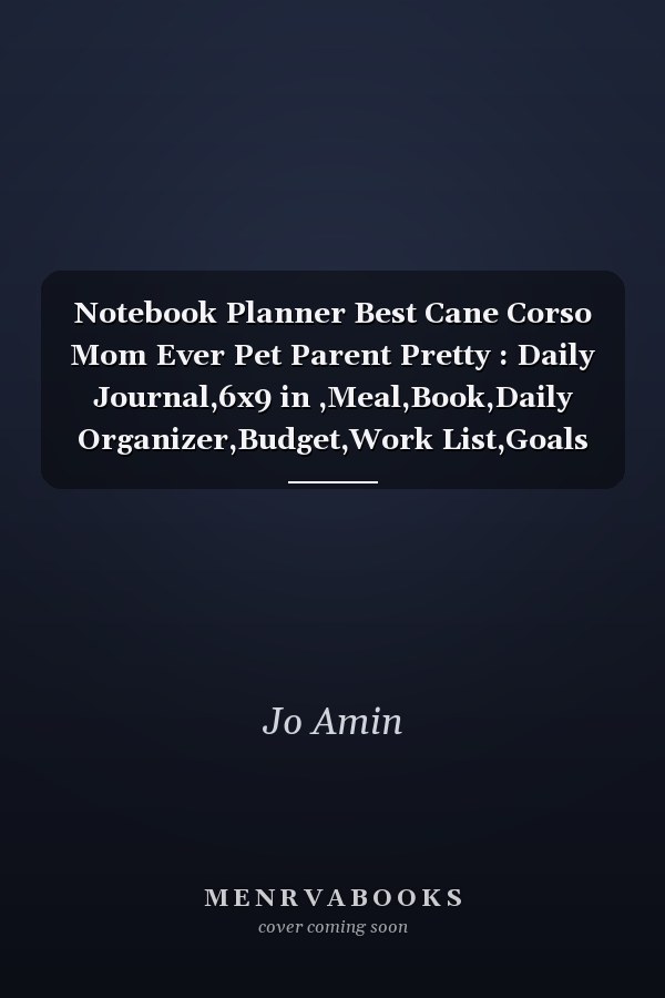 Notebook Planner Best Cane Corso Mom Ever Pet Parent Pretty : Daily Journal,6x9 in ,Meal,Book,Daily Organizer,Budget,Work List,Goals