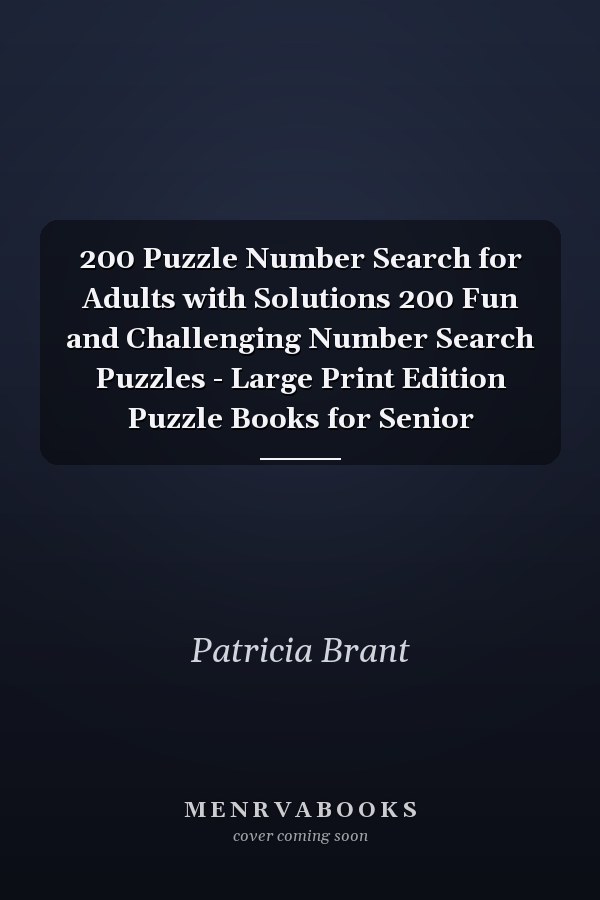 200 Puzzle Number Search for Adults with Solutions 200 Fun and Challenging Number Search Puzzles - Large Print Edition Puzzle Books for Senior