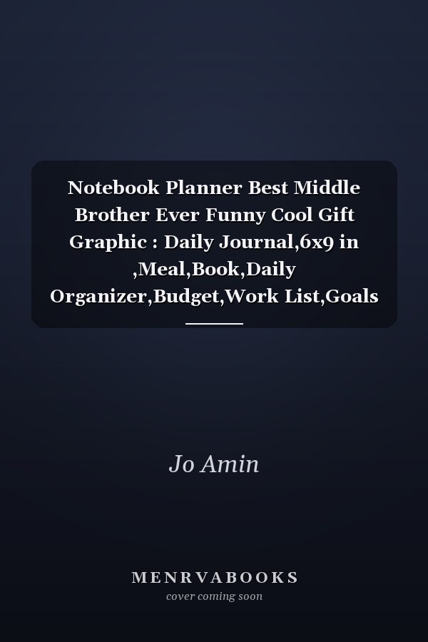 Notebook Planner Best Middle Brother Ever Funny Cool Gift Graphic : Daily Journal,6x9 in ,Meal,Book,Daily Organizer,Budget,Work List,Goals