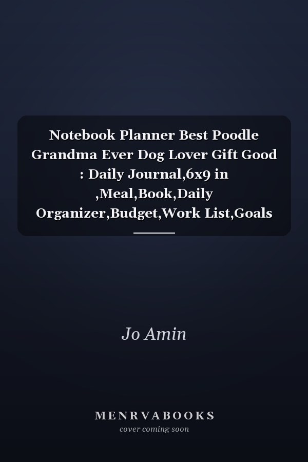 Notebook Planner Best Poodle Grandma Ever Dog Lover Gift Good : Daily Journal,6x9 in ,Meal,Book,Daily Organizer,Budget,Work List,Goals