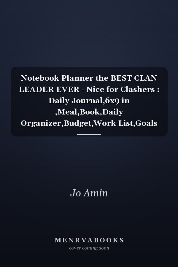 Notebook Planner the BEST CLAN LEADER EVER - Nice for Clashers : Daily Journal,6x9 in ,Meal,Book,Daily Organizer,Budget,Work List,Goals
