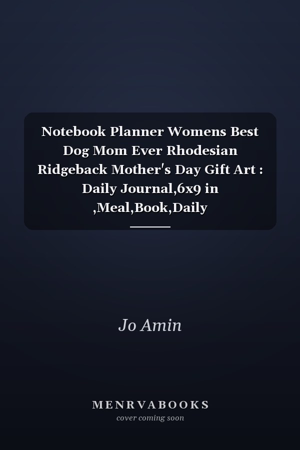 Notebook Planner Womens Best Dog Mom Ever Rhodesian Ridgeback Mother's Day Gift Art : Daily Journal,6x9 in ,Meal,Book,Daily Organizer,Budget,Work List,Goals