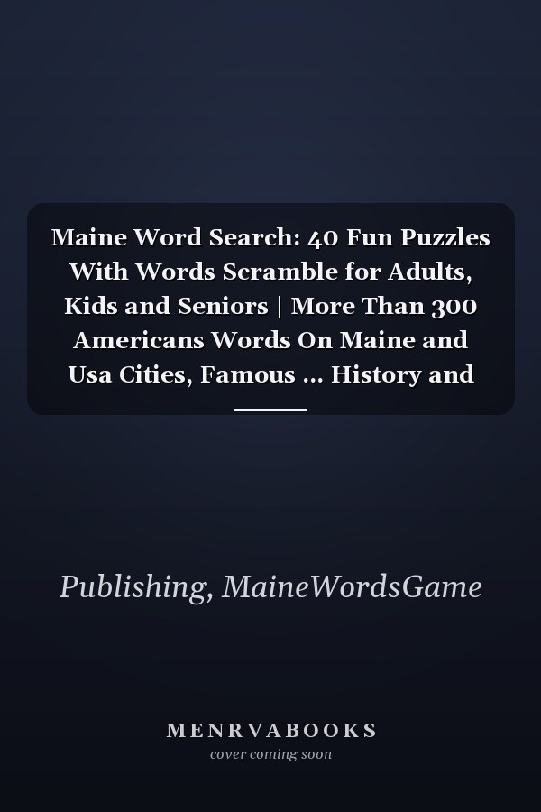 Maine Word Search: 40 Fun Puzzles With Words Scramble for Adults, Kids and Seniors | More Than 300 Americans Words On Maine and Usa Cities, Famous ... History and Heritage, American Vocabulary