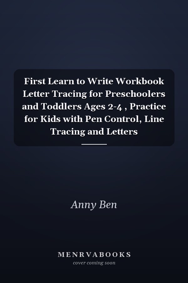 First Learn to Write Workbook Letter Tracing for Preschoolers and Toddlers Ages 2-4 , Practice for Kids with Pen Control, Line Tracing and Letters