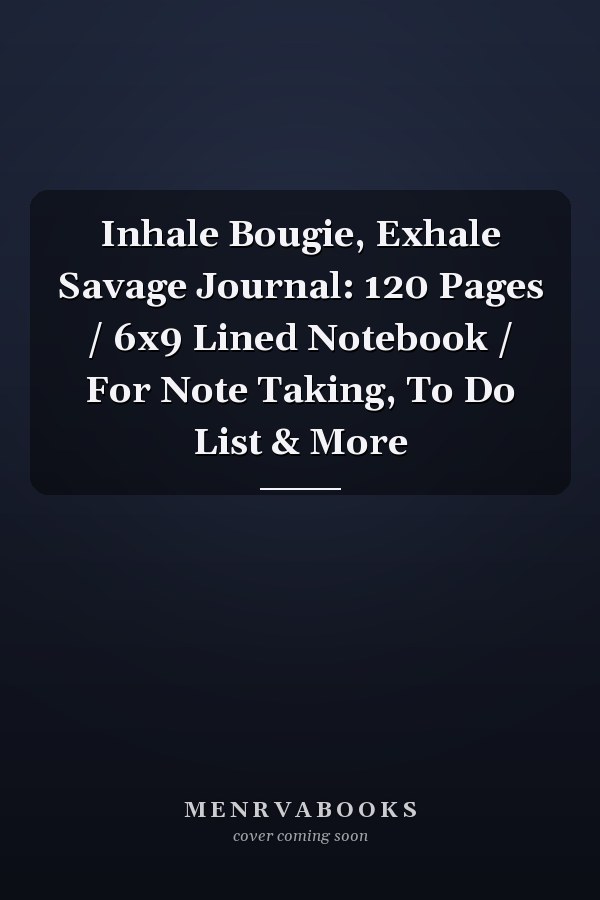 Inhale Bougie, Exhale Savage Journal: 120 Pages / 6x9 Lined Notebook / For Note Taking, To Do List & More