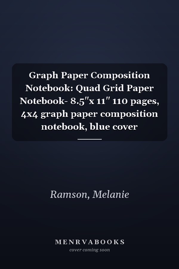 Graph Paper Composition Notebook: Quad Grid Paper Notebook- 8.5"x 11" 110 pages, 4x4 graph paper composition notebook, blue cover