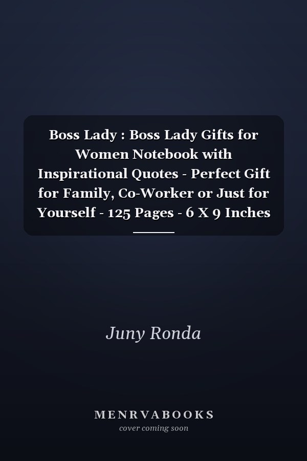 Boss Lady : Boss Lady Gifts for Women Notebook with Inspirational Quotes - Perfect Gift for Family, Co-Worker or Just for Yourself - 125 Pages - 6 X 9 Inches