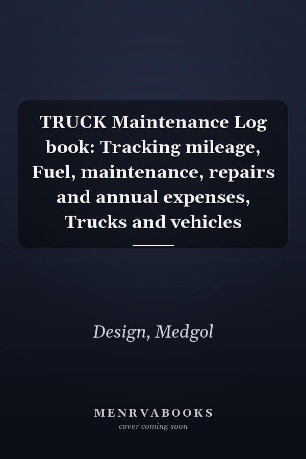 TRUCK Maintenance Log book: Tracking mileage, Fuel, maintenance, repairs and annual expenses, Trucks and vehicles