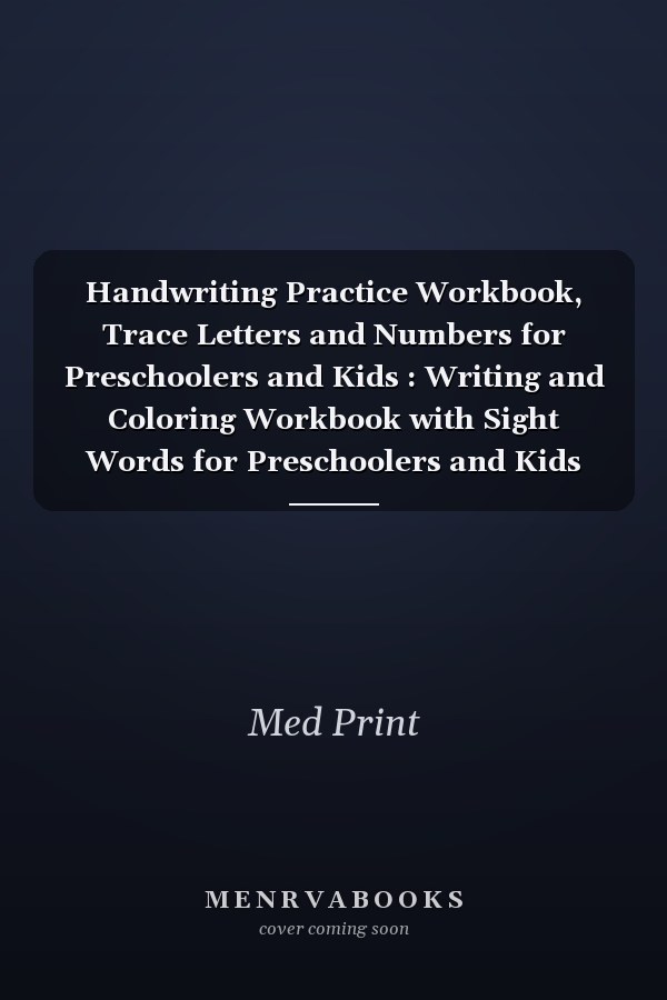 Handwriting Practice Workbook, Trace Letters and Numbers for Preschoolers and Kids : Writing and Coloring Workbook with Sight Words for Preschoolers and Kids Ages 3-5, Handwriting Book