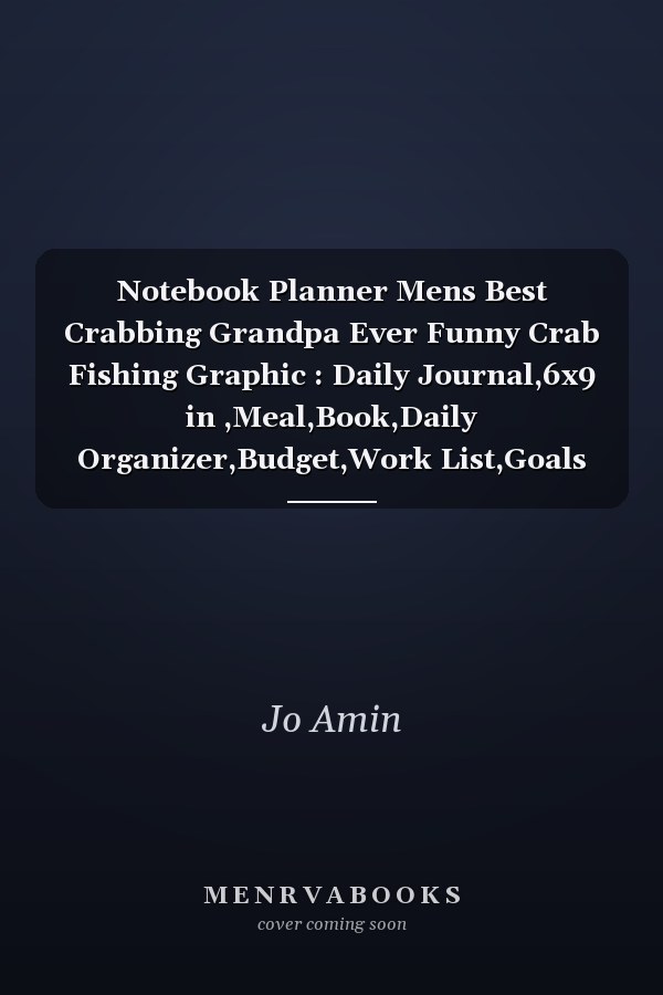 Notebook Planner Mens Best Crabbing Grandpa Ever Funny Crab Fishing Graphic : Daily Journal,6x9 in ,Meal,Book,Daily Organizer,Budget,Work List,Goals