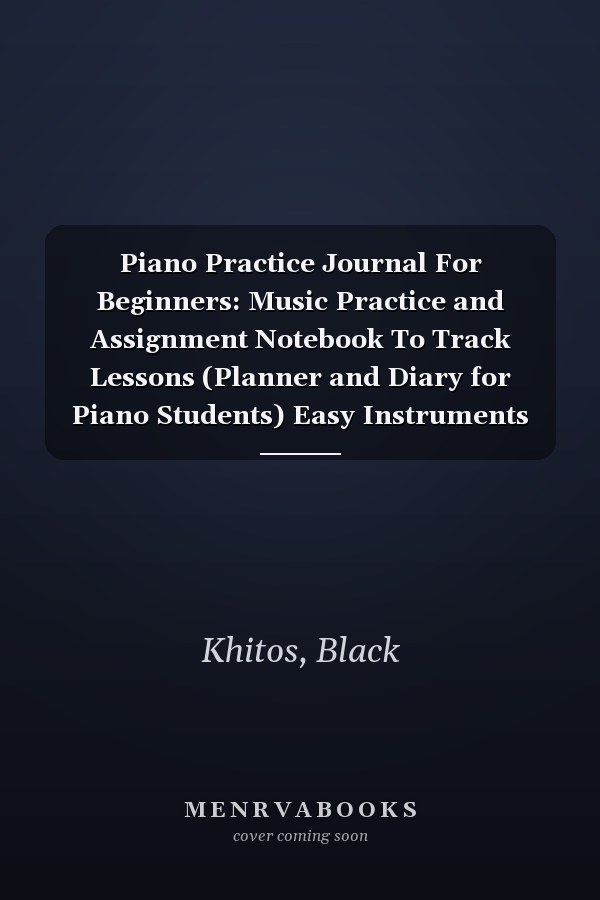 Piano Practice Journal For Beginners: Music Practice and Assignment Notebook To Track Lessons (Planner and Diary for Piano Students) Easy Instruments for Boys and Girls