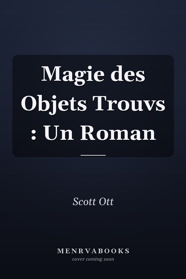 Magie des Objets Trouvs : Un Roman
