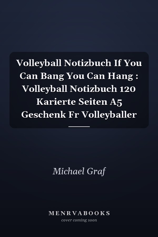 Volleyball Notizbuch If You Can Bang You Can Hang : Volleyball Notizbuch 120 Karierte Seiten A5 Geschenk Fr Volleyballer