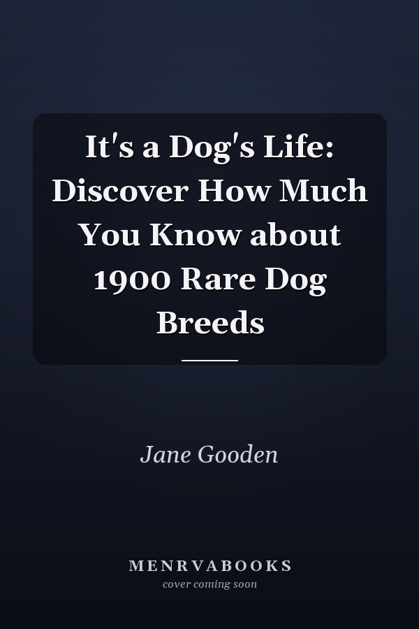 It's a Dog's Life: Discover How Much You Know about 1900 Rare Dog Breeds