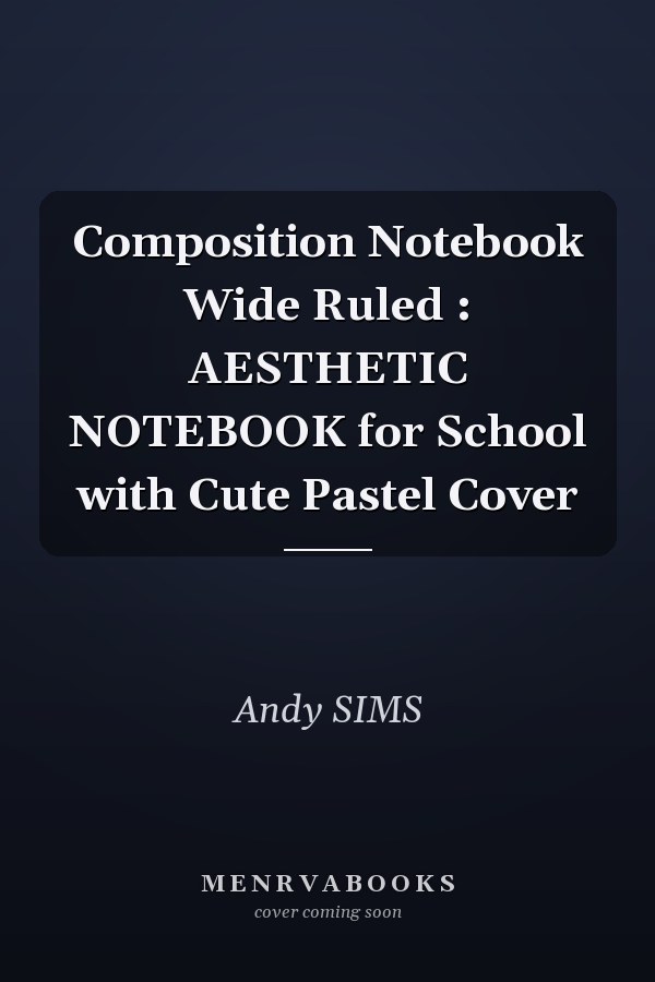 Composition Notebook Wide Ruled : AESTHETIC NOTEBOOK for School with Cute Pastel Cover