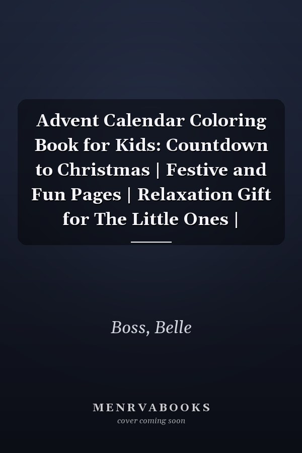 Advent Calendar Coloring Book for Kids: Countdown to Christmas | Festive and Fun Pages | Relaxation Gift for The Little Ones |