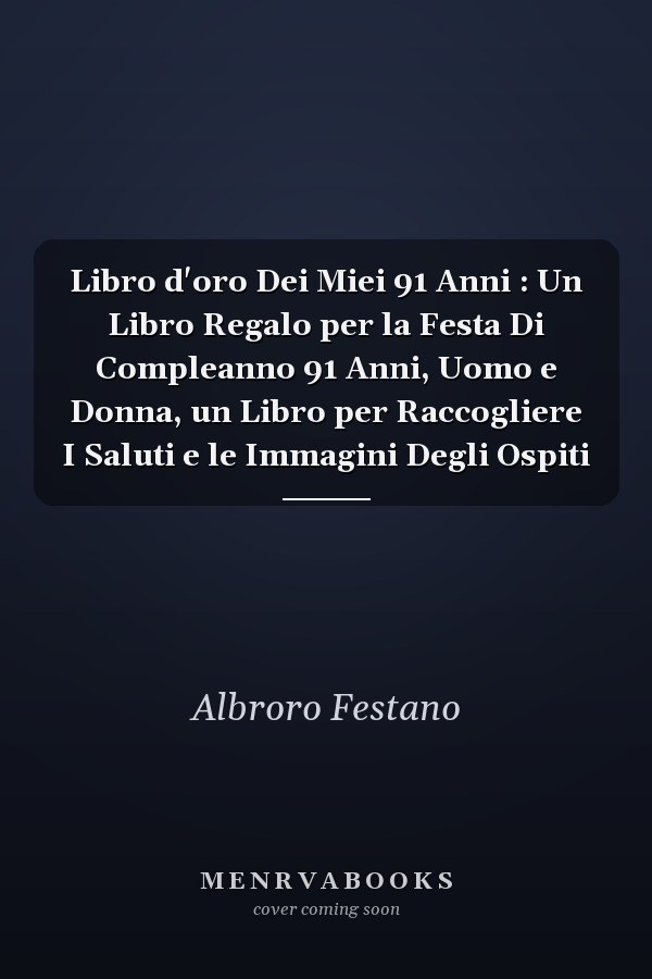 Libro d'oro Dei Miei 91 Anni : Un Libro Regalo per la Festa Di Compleanno 91 Anni, Uomo e Donna, un Libro per Raccogliere I Saluti e le Immagini Degli Ospiti