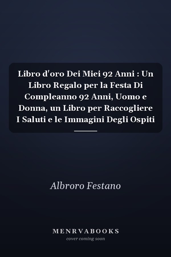 Libro d'oro Dei Miei 92 Anni : Un Libro Regalo per la Festa Di Compleanno 92 Anni, Uomo e Donna, un Libro per Raccogliere I Saluti e le Immagini Degli Ospiti
