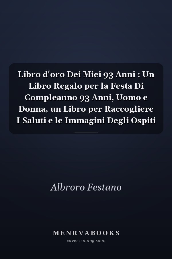 Libro d'oro Dei Miei 93 Anni : Un Libro Regalo per la Festa Di Compleanno 93 Anni, Uomo e Donna, un Libro per Raccogliere I Saluti e le Immagini Degli Ospiti