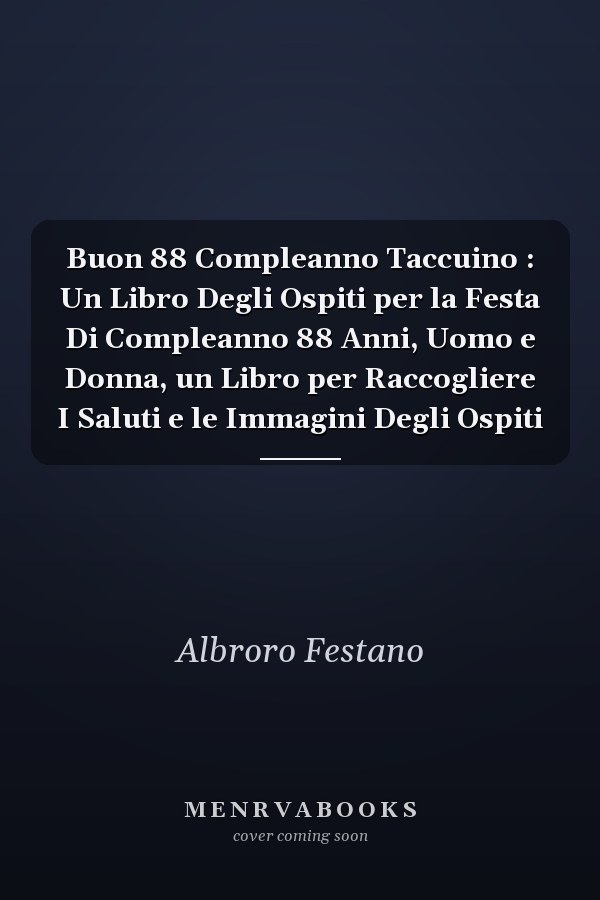 Buon 88 Compleanno Taccuino : Un Libro Degli Ospiti per la Festa Di Compleanno 88 Anni, Uomo e Donna, un Libro per Raccogliere I Saluti e le Immagini Degli Ospiti