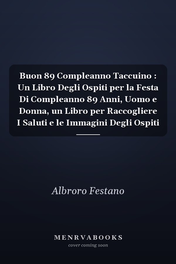 Buon 89 Compleanno Taccuino : Un Libro Degli Ospiti per la Festa Di Compleanno 89 Anni, Uomo e Donna, un Libro per Raccogliere I Saluti e le Immagini Degli Ospiti