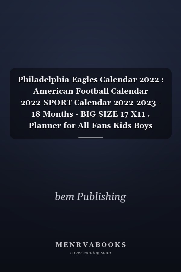 Philadelphia Eagles Calendar 2022 : American Football Calendar 2022-SPORT Calendar 2022-2023 - 18 Months - BIG SIZE 17 X11 . Planner for All Fans Kids Boys