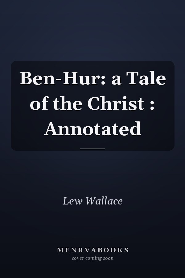 Ben-Hur: a Tale of the Christ : Annotated