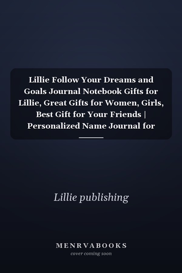 Lillie Follow Your Dreams and Goals Journal Notebook Gifts for Lillie, Great Gifts for Women, Girls, Best Gift for Your Friends | Personalized Name Journal for Lillie | Cute Dreams Tracker and Goals Setting Inspirational Planner Notebook to Write In