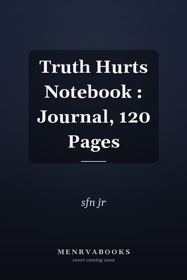 Truth Hurts Notebook : Journal, 120 Pages
