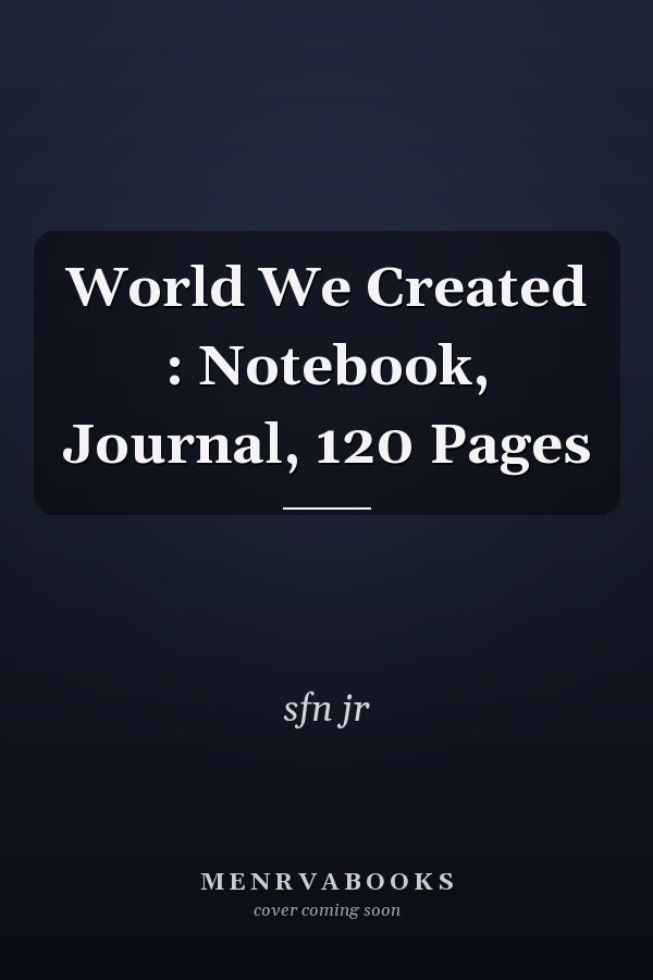 World We Created : Notebook, Journal, 120 Pages