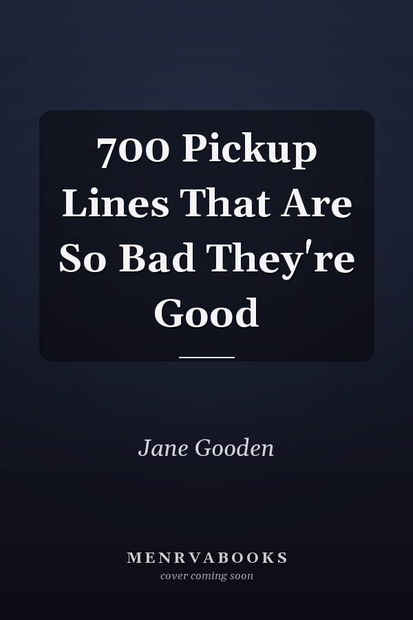 700 Pickup Lines That Are So Bad They're Good