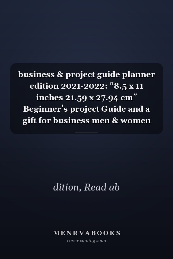 business & project guide planner edition 2021-2022: "8.5 x 11 inches 21.59 x 27.94 cm" Beginner’s project Guide and a gift for business men & women