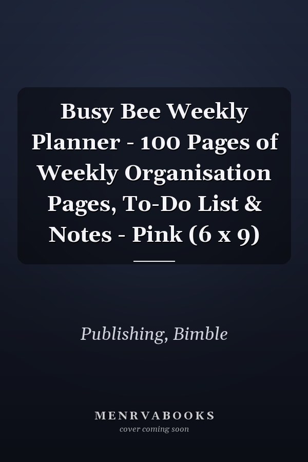Busy Bee Weekly Planner - 100 Pages of Weekly Organisation Pages, To-Do List & Notes - Pink (6 x 9)