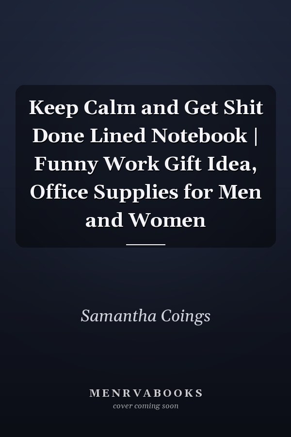 Keep Calm and Get Shit Done Lined Notebook | Funny Work Gift Idea, Office Supplies for Men and Women