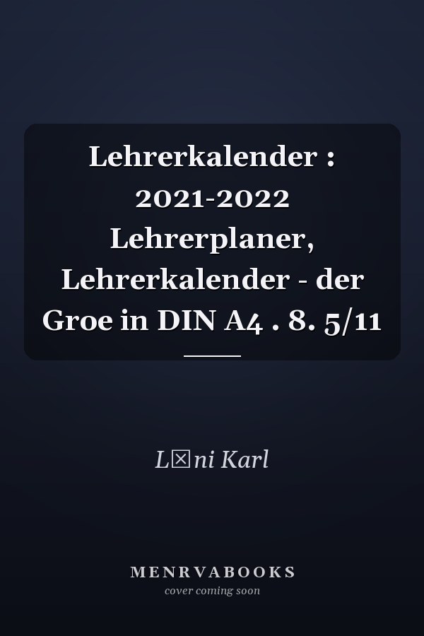 Lehrerkalender : 2021-2022 Lehrerplaner, Lehrerkalender - der Groe in DIN A4 . 8. 5/11