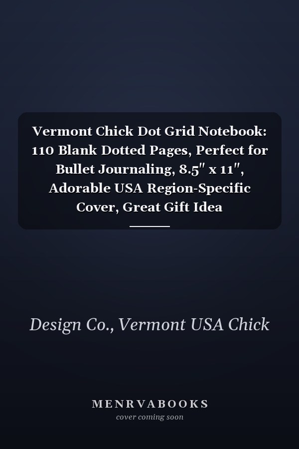 Vermont Chick Dot Grid Notebook: 110 Blank Dotted Pages, Perfect for Bullet Journaling, 8.5" x 11", Adorable USA Region-Specific Cover, Great Gift Idea