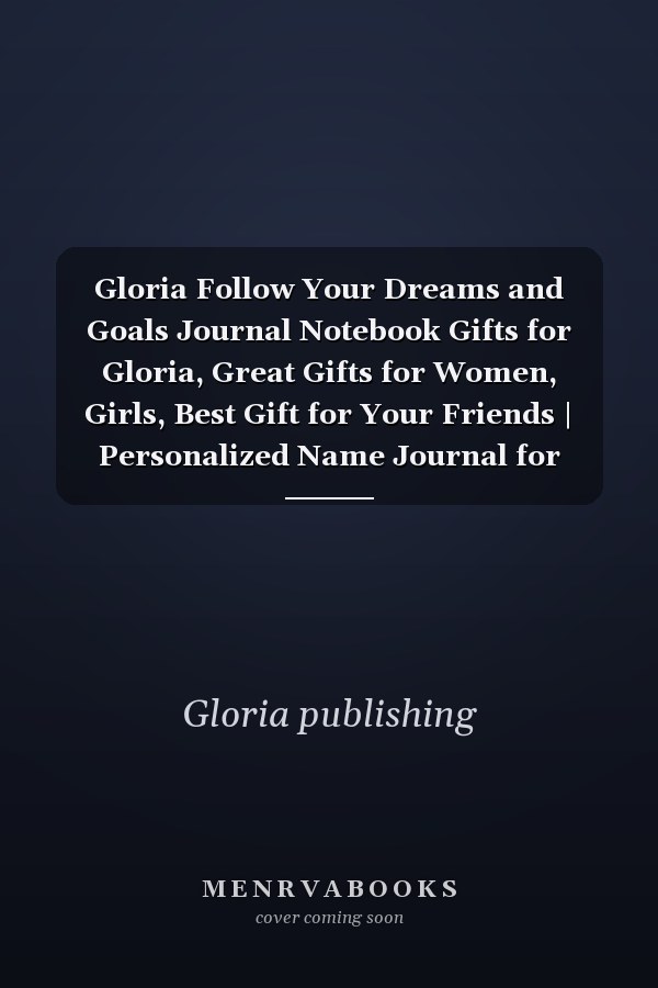 Gloria Follow Your Dreams and Goals Journal Notebook Gifts for Gloria, Great Gifts for Women, Girls, Best Gift for Your Friends | Personalized Name Journal for Gloria | Cute Dreams Tracker and Goals Setting Inspirational Planner Notebook to Write In