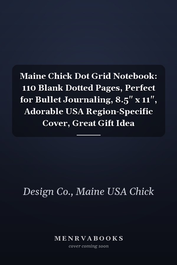 Maine Chick Dot Grid Notebook: 110 Blank Dotted Pages, Perfect for Bullet Journaling, 8.5" x 11", Adorable USA Region-Specific Cover, Great Gift Idea