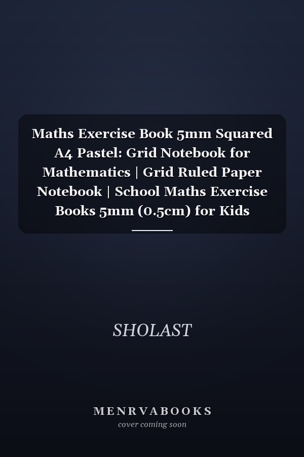 Maths Exercise Book 5mm Squared A4 Pastel: Grid Notebook for Mathematics | Grid Ruled Paper Notebook | School Maths Exercise Books 5mm (0.5cm) for Kids