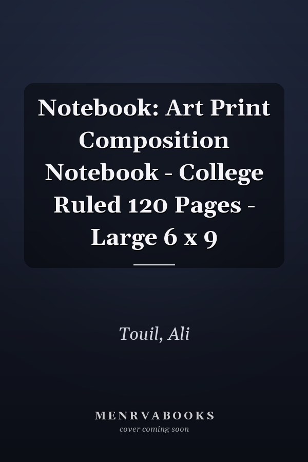 Notebook: Art Print Composition Notebook - College Ruled 120 Pages - Large 6 x 9