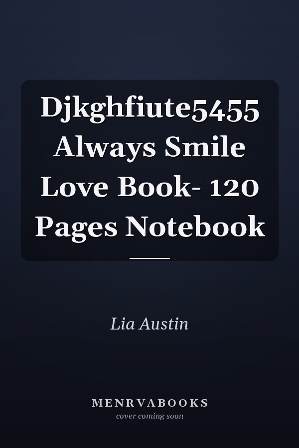 Djkghfiute5455 Always Smile Love Book- 120 Pages Notebook