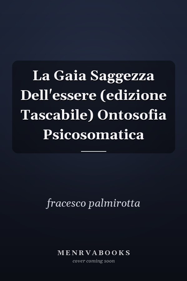 La Gaia Saggezza Dell'essere (edizione Tascabile) Ontosofia Psicosomatica