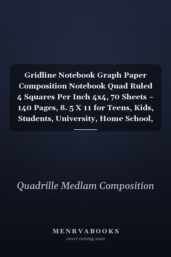 Gridline Notebook Graph Paper Composition Notebook Quad Ruled 4 Squares Per Inch 4x4, 70 Sheets ~ 140 Pages, 8. 5 X 11 for Teens, Kids, Students, University, Home School, College
